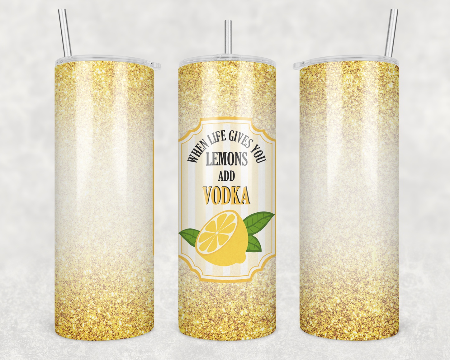 When Life Gives You Lemons Add Vodka Tumbler