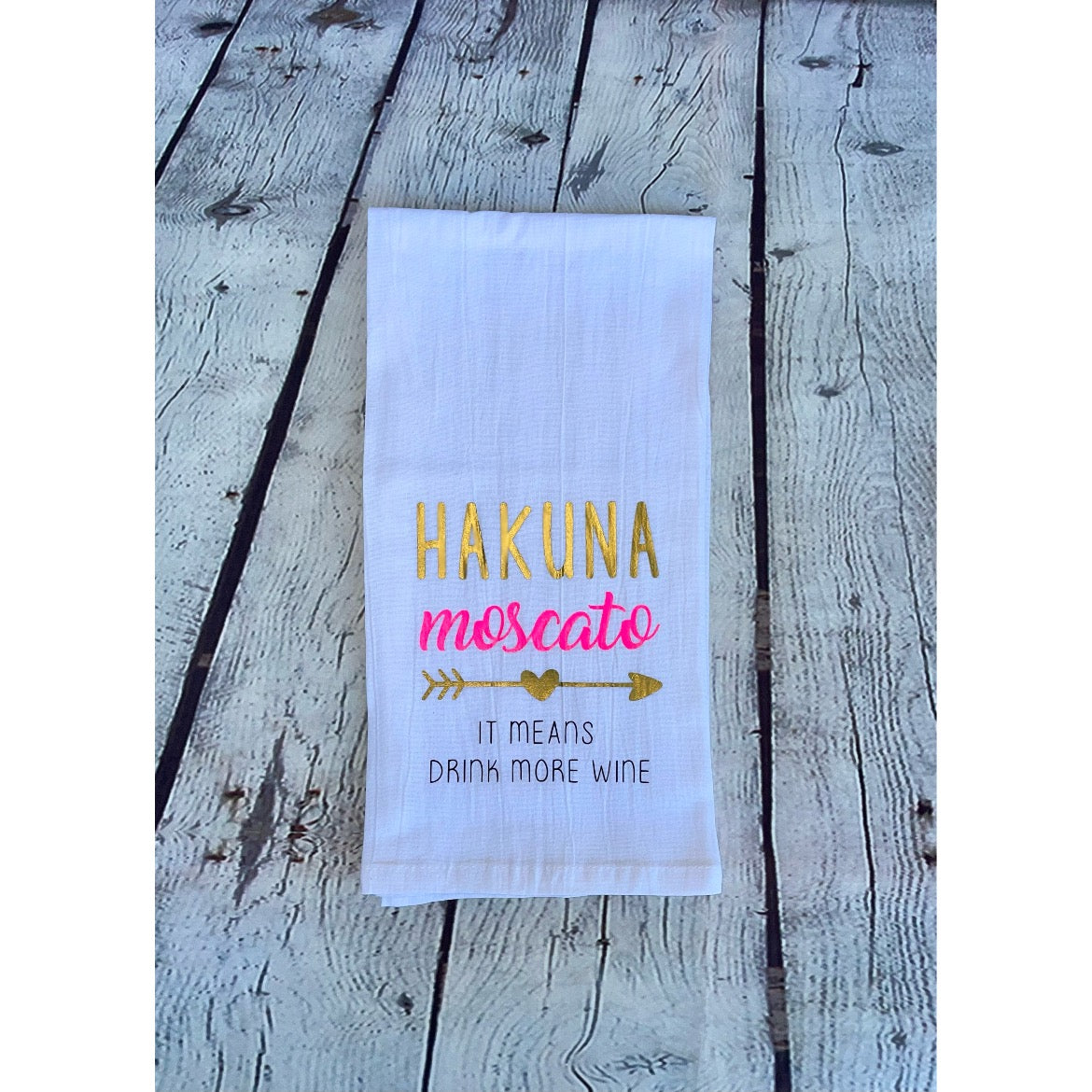 Hakuna Moscato It Means Drink More Wine Tea Towel