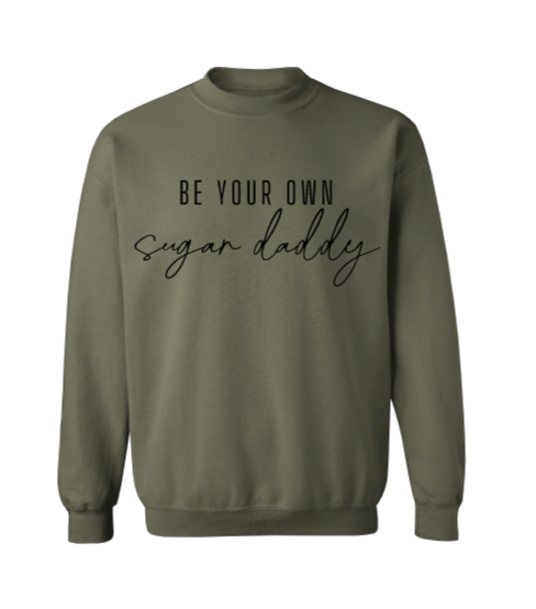 Be Your Own Sugar Daddy Crew Neck